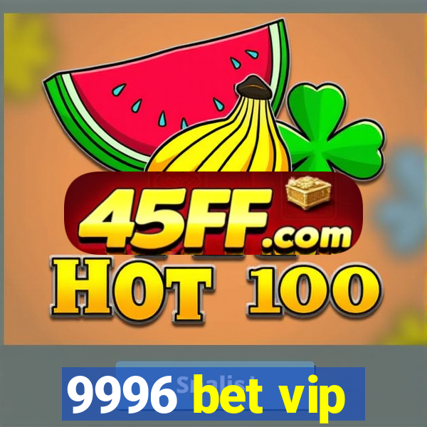 9996 bet vip